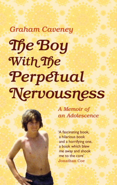 The Boy with the Perpetual Nervousness : A Memoir of an Adolescence, Hardback Book