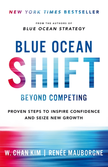 Blue Ocean Shift : Beyond Competing - Proven Steps to Inspire Confidence and Seize New Growth, EPUB eBook