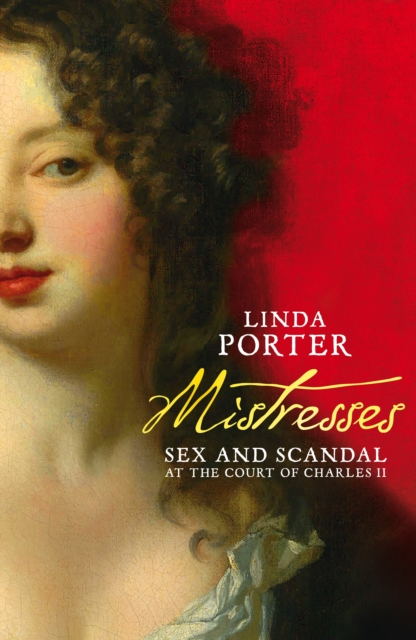 Mistresses : Sex and Scandal at the Court of Charles II, EPUB eBook