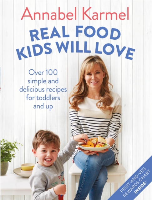 Real Food Kids Will Love : Over 100 simple and delicious recipes for toddlers and up, Hardback Book