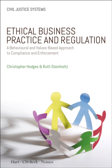 Ethical Business Practice and Regulation : A Behavioural and Values-Based Approach to Compliance and Enforcement, Paperback / softback Book