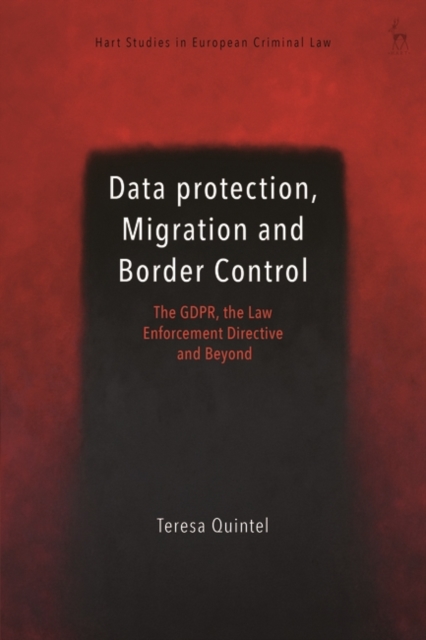 Data Protection, Migration and Border Control : The GDPR, the Law Enforcement Directive and Beyond, Paperback / softback Book