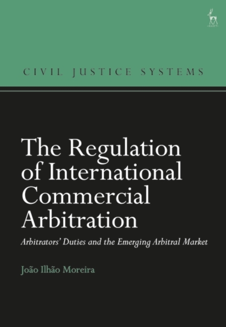 The Regulation of International Commercial Arbitration : Arbitrators’ Duties and the Emerging Arbitral Market, Hardback Book