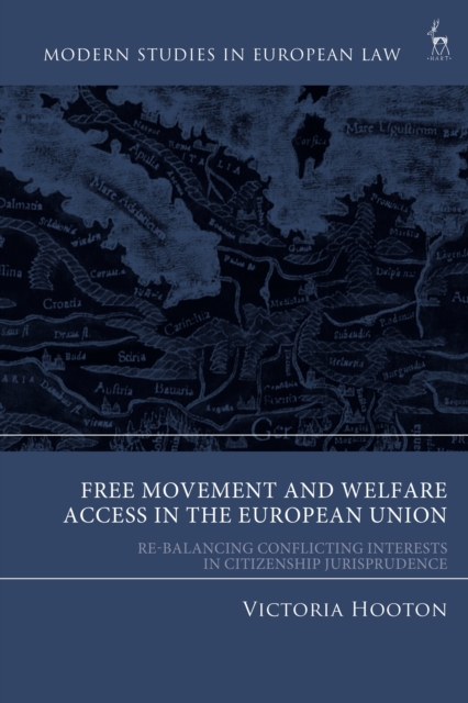 Free Movement and Welfare Access in the European Union : Re-Balancing Conflicting Interests in Citizenship Jurisprudence, EPUB eBook