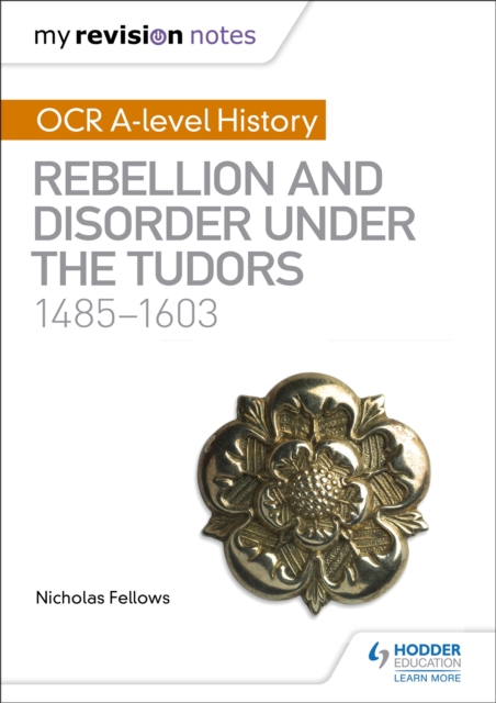 My Revision Notes: OCR A-level History: Rebellion and Disorder under the Tudors 1485-1603, Paperback / softback Book