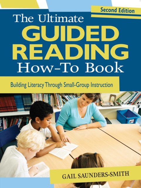 The Ultimate Guided Reading How-To Book : Building Literacy Through Small-Group Instruction, EPUB eBook