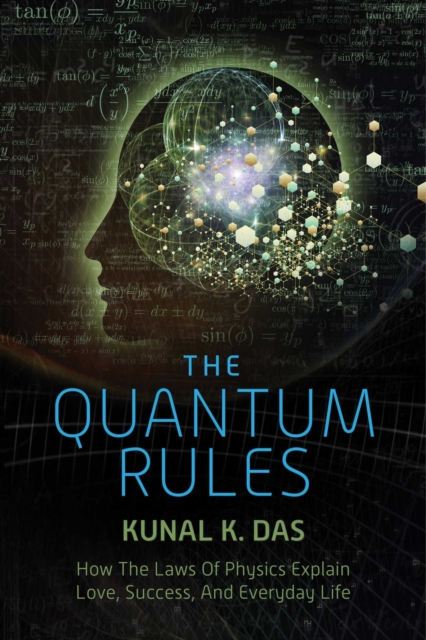 The Quantum Rules : How the Laws of Physics Explain Love, Success, and Everyday Life, EPUB eBook