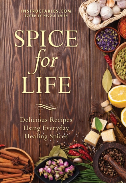 Spice for Life : Delicious Recipes Using Everyday Healing Spices, EPUB eBook