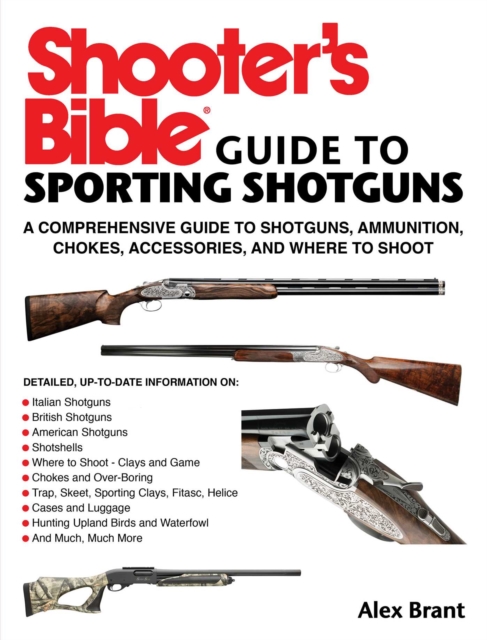 Shooter's Bible Guide to Sporting Shotguns : A Comprehensive Guide to Shotguns, Ammunition, Chokes, Accessories, and Where to Shoot, EPUB eBook