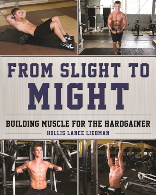 From Slight to Might : Building Muscle for the Hardgainer, Paperback / softback Book
