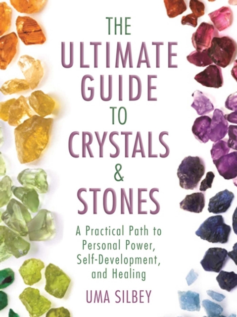 The Ultimate Guide to Crystals & Stones : A Practical Path to Personal Power, Self-Development, and Healing, EPUB eBook