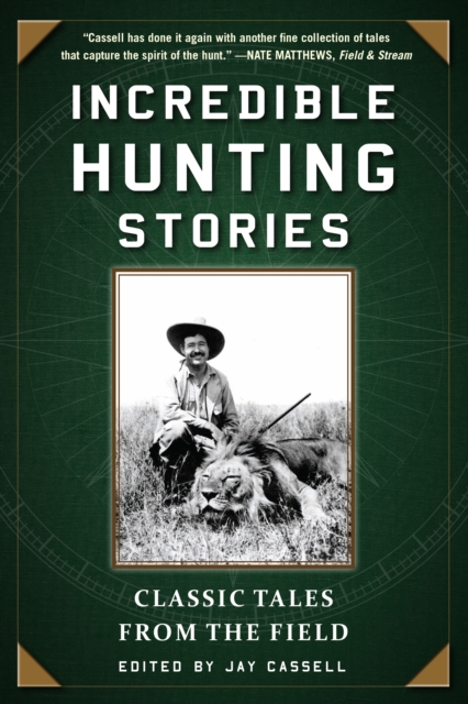 Incredible Hunting Stories : Classic Tales from the Field, EPUB eBook