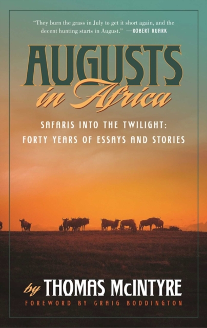 Augusts in Africa : Safaris into the Twilight: Forty Years of Essays and Stories, Hardback Book