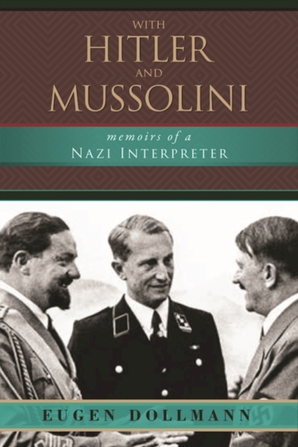 With Hitler and Mussolini : Memoirs of a Nazi Interpreter, Hardback Book
