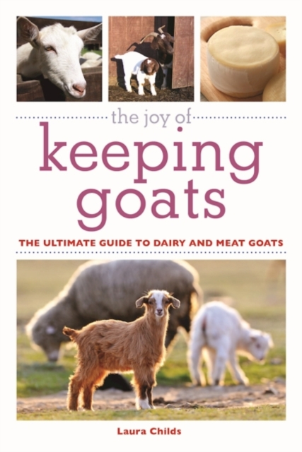 The Joy of Keeping Goats : The Ultimate Guide to Dairy and Meat Goats, Paperback / softback Book