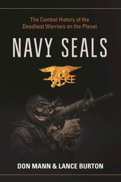 Navy SEALs : The Combat History of the Deadliest Warriors on the Planet, Hardback Book