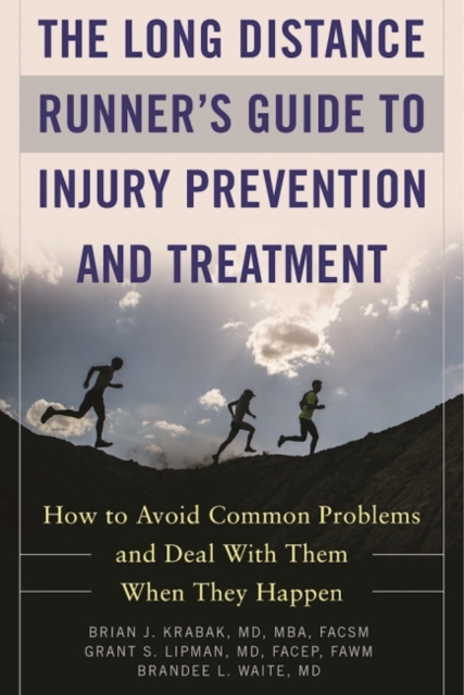 The Long Distance Runner's Guide to Injury Prevention and Treatment : How to Avoid Common Problems and Deal with Them When They Happen, Paperback / softback Book