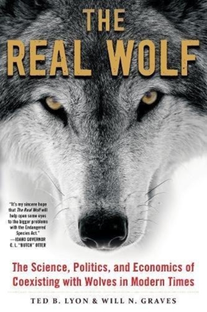 The Real Wolf : The Science, Politics, and Economics of Coexisting with Wolves in Modern Times, Paperback / softback Book