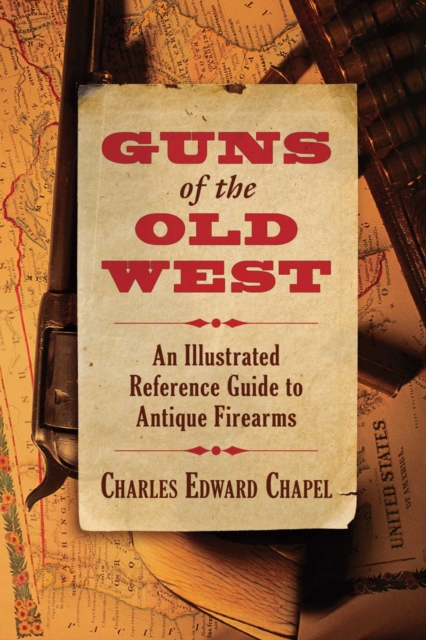 Guns of the Old West : An Illustrated Reference Guide to Antique Firearms, EPUB eBook