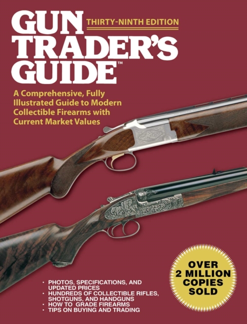 Gun Trader's Guide, Thirty-Ninth Edition : A Comprehensive, Fully Illustrated Guide to Modern Collectible Firearms with Current Market Values, Paperback / softback Book