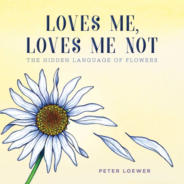 Loves Me, Loves Me Not : The Hidden Language of Flowers, EPUB eBook