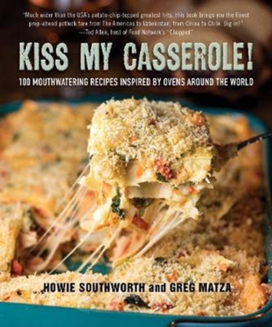 Kiss My Casserole! : 100 Mouthwatering Recipes Inspired by Ovens Around the World, Hardback Book