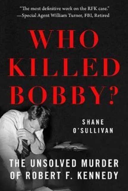 Who Killed Bobby? : The Unsolved Murder of Robert F. Kennedy, Paperback / softback Book