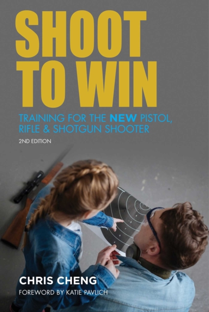 Shoot to Win : Training for the New Pistol, Rifle, and Shotgun Shooter, Paperback / softback Book