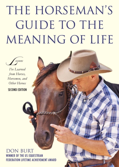 The Horseman's Guide to the Meaning of Life : Lessons I've Learned from Horses, Horsemen, and Other Heroes, EPUB eBook
