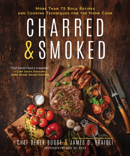 Charred & Smoked : More Than 75 Bold Recipes and Cooking Techniques for the Home Cook, Hardback Book
