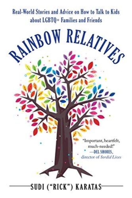 Rainbow Relatives : Real-World Stories and Advice on How to Talk to Kids About LGBTQ+ Families and Friends, Paperback / softback Book