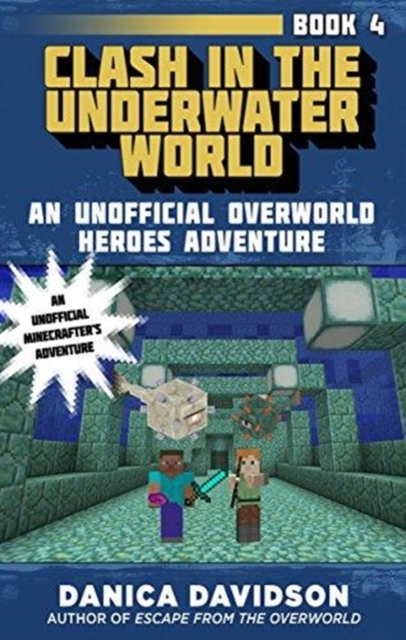 Clash in the Underwater World : An Unofficial Overworld Heroes Adventure, Book Four, Paperback / softback Book