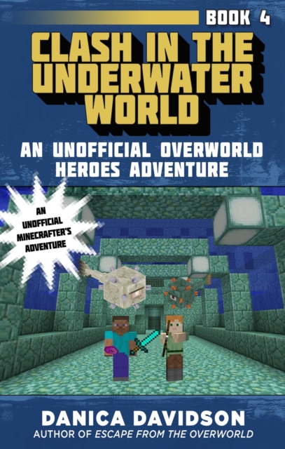 Clash in the Underwater World : An Unofficial Overworld Heroes Adventure, Book Four, EPUB eBook