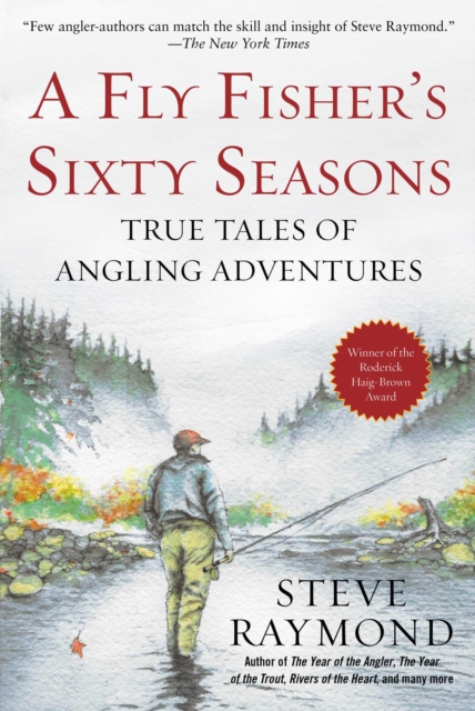 A Fly Fisher's Sixty Seasons : True Tales of Angling Adventures, EPUB eBook