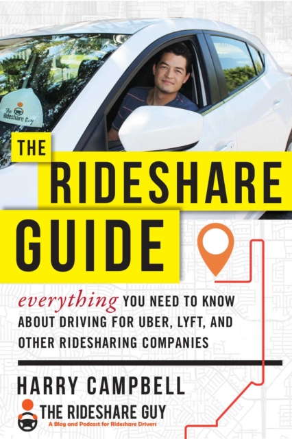 The Rideshare Guide : Everything You Need to Know about Driving for Uber, Lyft, and Other Ridesharing Companies, EPUB eBook