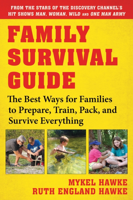 Family Survival Guide : The Best Ways for Families to Prepare, Train, Pack, and Survive Everything, Paperback / softback Book
