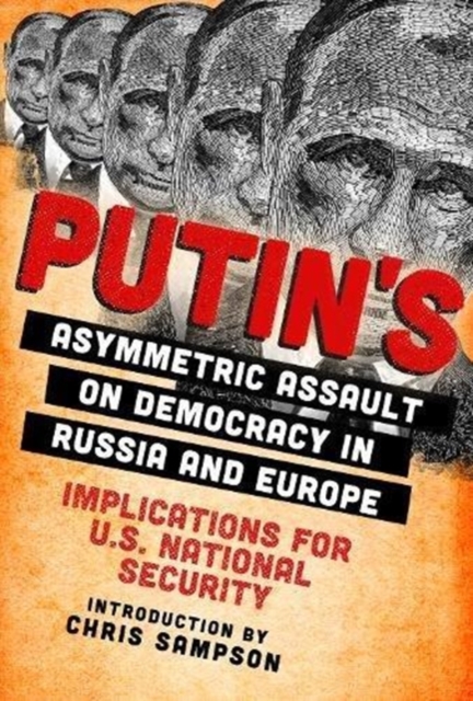 Putin's Asymmetric Assault on Democracy in Russia and Europe : Implications for U.S. National Security, Paperback / softback Book