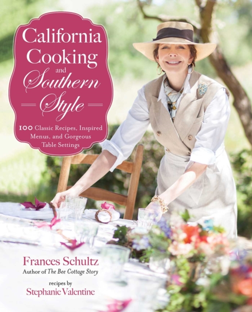 California Cooking and Southern Style : 100 Great Recipes, Inspired Menus, and Gorgeous Table Settings, EPUB eBook