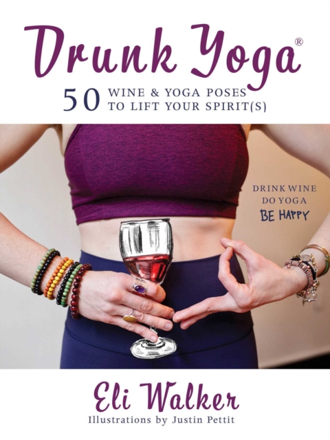 Drunk Yoga : 50 Wine & Yoga Poses to Lift Your Spirit(s), EPUB eBook