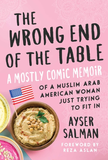The Wrong End of the Table : A Mostly Comic Memoir of a Muslim Arab American Woman Just Trying to Fit in, EPUB eBook