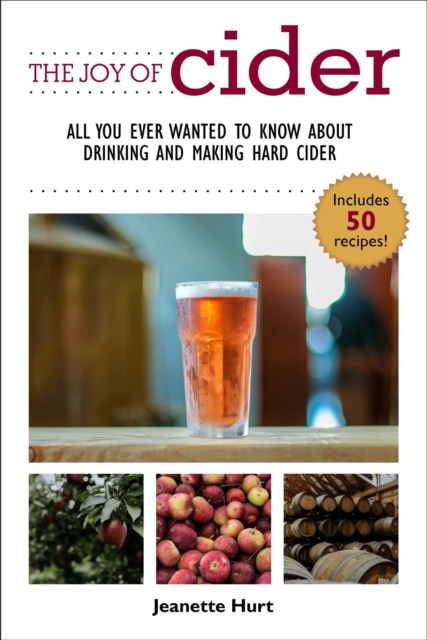 The Joy of Cider : All You Ever Wanted to Know About Drinking and Making Hard Cider, EPUB eBook