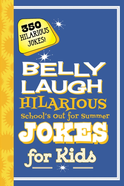 Belly Laugh Hilarious School's Out for Summer Jokes for Kids : 350 Hilarious Summer Jokes!, EPUB eBook