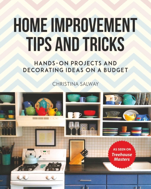 Home Improvement Tips and Tricks : Hands-on Projects and Decorating Ideas on a Budget, EPUB eBook