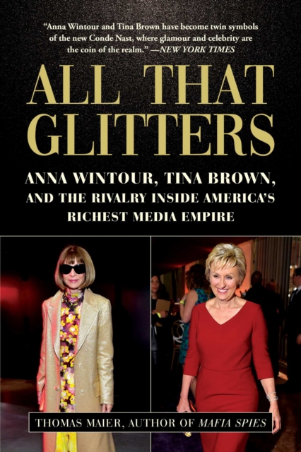 All That Glitters : Anna Wintour, Tina Brown, and the Rivalry Inside America's Richest Media Empire, Hardback Book