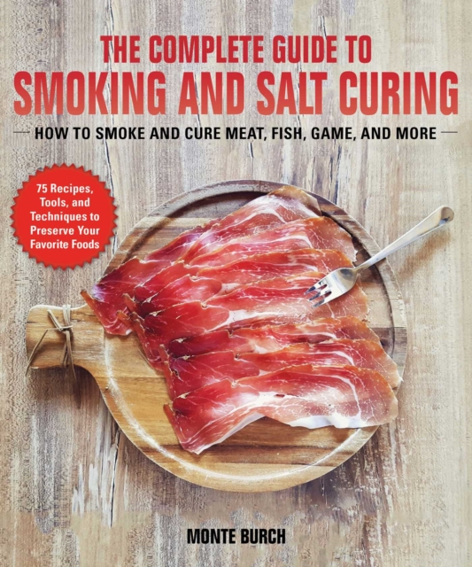 The Complete Guide to Smoking and Salt Curing : How to Preserve Meat, Fish, and Game, Paperback / softback Book