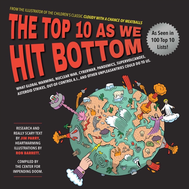 The Top 10 As We Hit Bottom : What Global Warming, Nuclear War, Cyberwar, Pandemics, Supervolcanoes, Asteroid Strikes, Out-of-Control A.I., and Other Unpleasantries Could Do to Us., EPUB eBook