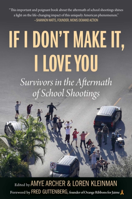 If I Don't Make It, I Love You : Survivors in the Aftermath of School Shootings, EPUB eBook