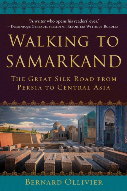 Walking to Samarkand : The Great Silk Road from Persia to Central Asia, Hardback Book