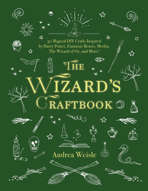 The Wizard's Craftbook : Magical DIY Crafts Inspired by Harry Potter, Fantastic Beasts, The Lord of the Rings, The Wizard of Oz, and More!, Hardback Book