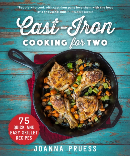 Cast-Iron Cooking for Two : 75 Quick and Easy Skillet Recipes, Hardback Book